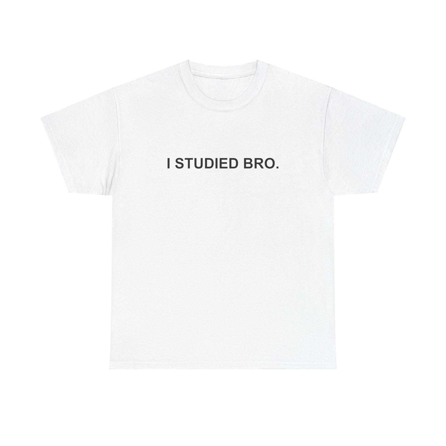 I Studied Bro Heavyweight Tee