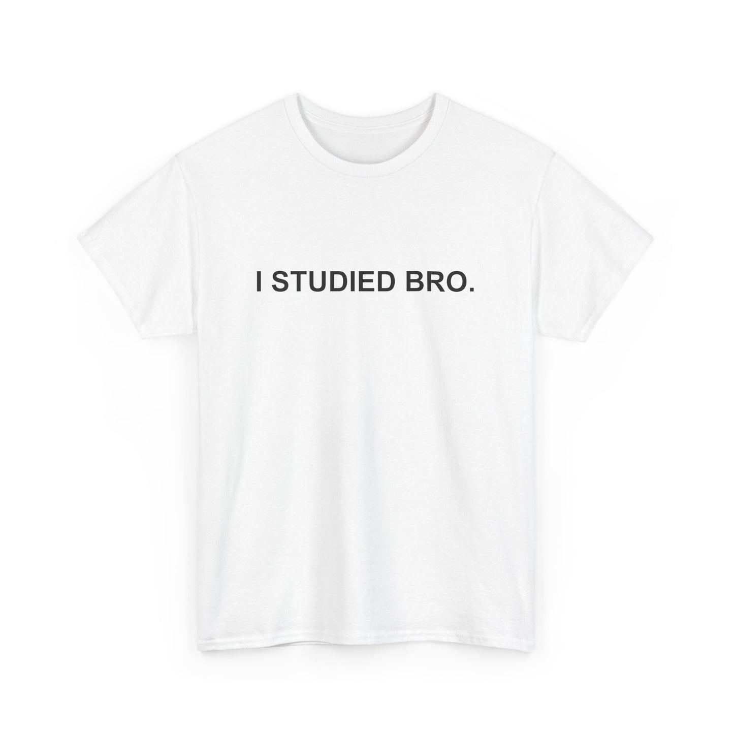 I Studied Bro Heavyweight Tee